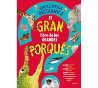 El gran libro de los grandes porqués / Britannica's First Big Book of Why: El libro de preguntas y respuestas definitivo para resolver todos los porqués