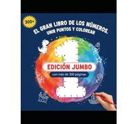 El Gran Libro de los Números: Unir puntos y colorear con más de 300 dibujos