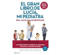 El gran libro de Lucía mi pediatra (edición 5º aniversario): La guía más completa sobre la salud de tu hijo desde el nacimiento hasta la adolescencia