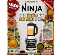 El Gran Libro de NINJA FOODI BLENDER AND SOUP MAKER 2-in-1: Más de 550 recetas sencillas, variadas y auténticas | Sopas, batidos, salsas, veloutés, purés y mucho más