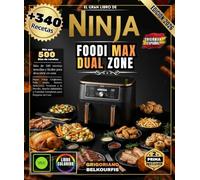 EL GRAN LIBRO DE NINJA FOODI MAX DUAL ZONE: Más de 340 recetas sencillas y fáciles | Papas fritas crujientes, pollo asado, postres deliciosos, ... y comidas completas para preparar en casa