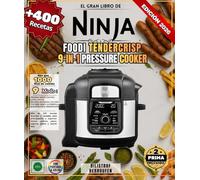 El gran libro De Ninja Foodi TenderCrisp 9-in-1 Pressure Cooker: Más de 400 recetas sencillas y variadas para principiantes y expertos: carnes, postres, panes, yogures, guisos y mucho más.