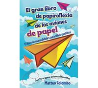 El gran libro de papiroflexia de los aviones de papel: El libro de manualidades para niños y adultos - Con 24 origami aviones diferentes