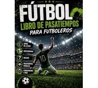 El Gran Libro de Pasatiempos Futboleros: Sopas de letras, crucigramas, quizzes y más pasatiempos sobre el fútbol