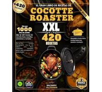 El gran libro de recetas de COCOTTE ROASTER : Más de 420 recetas de cocina lenta, sencillas, auténticas y variadas: pot-au-feu, boeuf bourguignon, coq ... potajes para principiantes y profesionales.
