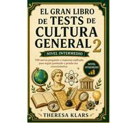 El Gran Libro de Test de Cultura General v.2 Nivel intermedio: 540 nuevas preguntas con respuestas explicadas para poner a prueba tu mente y seguir aprendiendo jugando