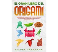 EL GRAN LIBRO DEL ORIGAMI: Manualidades para adultos y niños - Mejorar la motricidad con papiroflexia creativa de diferentes niveles - Con aviones de papel, dragones y mucho más