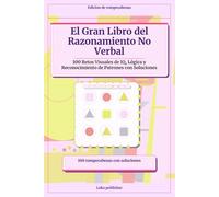 El Gran Libro del Razonamiento No Verbal: 100 Retos Visuales de IQ, Lógica y Reconocimiento de Patrones con Soluciones