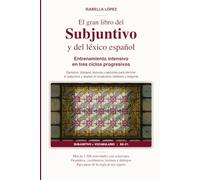 El gran libro del subjuntivo y del léxico español: Ejemplos, diálogos, lecturas y ejercicios para dominar el subjuntivo y ampliar el vocabulario cotidiano y elegante