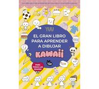 El gran libro para aprender a dibujar kawaii: Los dibujos más adorables del mundo en 4 sencillos pasos
