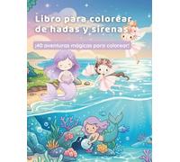 El Gran Libro para Colorear de Hadas y Sirenas: 40 Mágicas Páginas para Colorear con Hadas, Sirenas y Mundos Encantados - Para Niñas de 3 a 8 Años