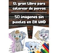 El gran libro para colorear de perros - 50 imágenes sin píxeles en calidad 8K UHD - para niños de 0 a 4 años - reproducible: Incluye contacto con el autor vía WhatsApp y música relajante gratuita.