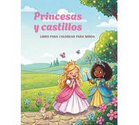 El Gran Libro para Colorear de Princesas y Castillos: 40 Máginas Páginas para Colorear con Princesas, Príncipes, Caballeros y Dragones - Para Niños y Niñas de 4 a 8 Años