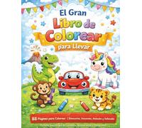 El Gran Libro para Colorear para Llevar: 88 páginas para colorear - Dinosaurios, unicornios, animales y vehículos | Actividades para niños en viajes, ... páginas para dibujar y certificado final