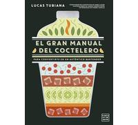 El gran manual del coctelero: Para convertirte en un auténtico bartender