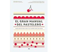 El gran manual del pastelero: Para hacer realidad tus sueños más golosos