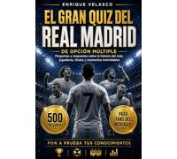 El gran quiz del Real Madrid: 500 preguntas de opción múltiple y respuestas sobre la historia completa del club, sus jugadores legendarios, los ... y las grandes leyendas del fútbol mundial