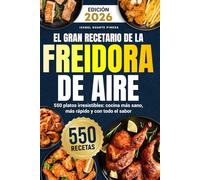 El Gran Recetario de la Freidora de Aire: 550 platos irresistibles: cocina más sano, más rápido y con todo el sabor