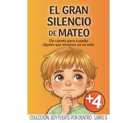 EL GRAN SILENCIO DE MATEO: Un cuento para niños que están aprendiendo a vivir con una perdida de un ser querido