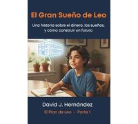 EL Gran Sueño de Leo: Una historia sobre el dinero, los sueños, y cómo construir un futuro (Spanish Edition)