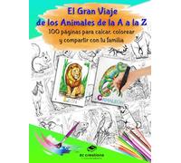 El Gran Viaje de los Animales de la A a la Z: 100 páginas para calcar, colorear y compartir con tu familia