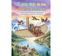 El gran viaje de los tres exploradores: ¡Un libro de aventuras para pequeños exploradores y grandes soñadores!