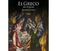 El Greco in Italia. Metamorfosi di un genio. Saggi. Ediz. illustrata
