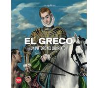 El Greco. Un pittore nel labirinto. Ediz. a colori
