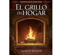 El grillo del hogar (Edición española): Un cuento clásico de Navidad sobre esperanza, amor y la magia del hogar