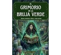 El Grimorio de la Bruja Verde: Manual avanzado de Wicca y magia natural. Rituales éticos, correspondencias herbales, talismanes, cristales, protección y laboratorio práctico