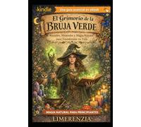 EL GRIMORIO DE LA BRUJA VERDE: Rituales, Minerales y Magia Natural para Transformar tu Vida