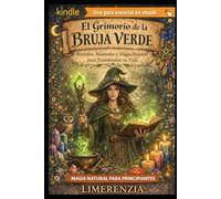 EL GRIMORIO DE LA BRUJA VERDE: Rituales, Minerales y Magia Natural para Transformar tu Vida