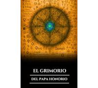 EL GRIMORIO DEL PAPA HONORIO: Magia ceremonial antigua, hechizos cristianos prohibidos, rituales y secretos de invocación de espíritus y sabiduría oculta (Spanish Edition)
