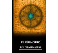 EL GRIMORIO DEL PAPA HONORIO: Magia ceremonial antigua, hechizos cristianos prohibidos, rituales y secretos de invocación de espíritus y sabiduría oculta (Spanish Edition)