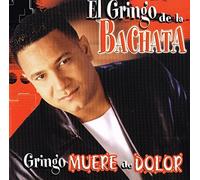 El Gringo De La Bachata - Gringo Muere De Dolor