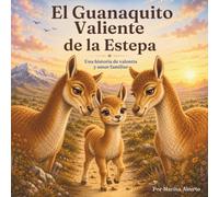 El Guanaquito Valiente de la Estepa: Un cuento infantil ilustrado , con cuaderno interactivo y actividades didácticas.
