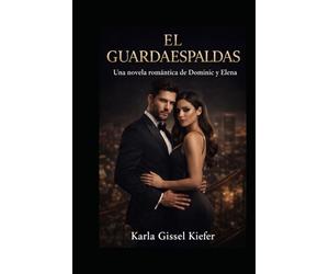 El Guardaespaldas: “Una Novela Romantica Dominic y Elena”