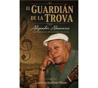 El Guardián de la Trova ALEJANDRO ALMENARES: Memoria vida de Santiago de Cuba