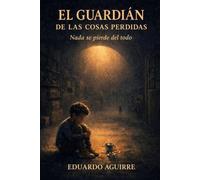 El guardian de las cosas perdidas: Nada se pierde del todo