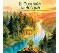 El Guardián Del Bosque: Un cuento sobre la magía de la empatía