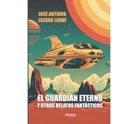El guardián eterno y otros relatos fantásticos