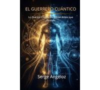 EL GUERRERO CUÁNTICO: Lo Que los Chamanes Sabían Antes que Einstein
