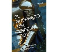 EL GUERRERO DEL ESPEJO ROTO: Un viaje hacia tu verdadero ser
