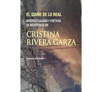 El guiño de lo real: Intertextualidad y poéticas de resistencia en Cristina Rivera Garza