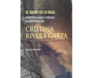 El guiño de lo real: Intertextualidad y poéticas de resistencia en Cristina Rivera Garza