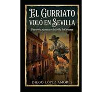 EL GURRIATO VOLÓ EN SEVILLA: Una novela picaresca en la Sevilla de Cervantes