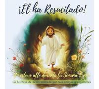 ¡Él ha Resucitado!: Yo estuve allí durante la Semana Santa