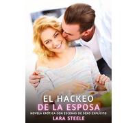 El Hackeo de la Esposa: Novela Erótica con Escenas de Sexo Explícito: 92