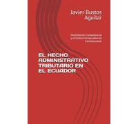 EL HECHO ADMINISTRATIVO TRIBUTARIO EN EL ECUADOR: Delimitación Competencial y el Control Jurisprudencial Constitucional