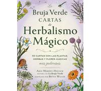 El herbalismo mágico de la bruja verde: 50 cartas con las plantas, hierbas y flores mágicas